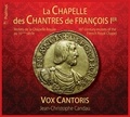 Vox cantoris Ensemble et Jean-Christophe Candau - La Chapelle des Chantres de François 1er  - CD - Motets de la Chapelle Royale au 16ème siècle.