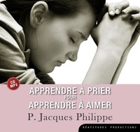 Jacques Philippe - Apprendre à prier pour apprendre à aimer. 1 CD audio MP3