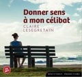Claire Lesegretain - Donner du sens à mon célibat. 1 CD audio