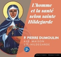 Pierre Dumoulin - L'homme et la santé selon sainte Hildegarde.