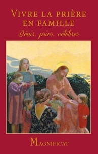 Arnaud Toury - Vivre la prière en famille - Bénir - Prier - Célébrer.