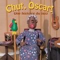 Pascal Mériot et Franck Détraz - Chut, Oscar ! - Une histoire du jazz. 1 CD audio