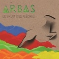  Arbas - Bruit des flèches. 1 CD audio