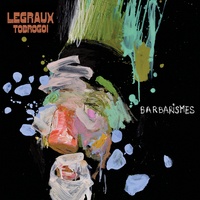 Legraux Tobrogoï - Barbarisme. 1 CD audio