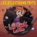  Les Zelectrons Frits - Lili rock la fete. 1 CD audio