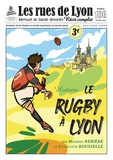 Mathieu Rebière et Charlotte Roussel - Les rues de Lyon N° 106, octobre 2023 : Le Rugby à Lyon.