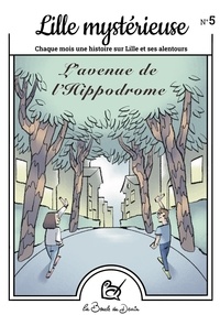 Henri Laugel et Camille Labbaye - Lille mystérieuse N° 5 : L'Avenue de l'Hippodrome.