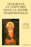 Gérard Collomb et Ivan Cadenne - Vêtements et costumes dans la Savoie traditionnelle.