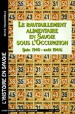 Christophe Merloz et  Collectif - Le Ravitaillement Alimentaire En Savoie Sous L'Occupation.