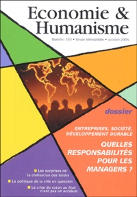 Vincent Berthet et Pierre-Yves Gomez - Economie & Humanisme N° 370, Octobre 2004 : Entreprises, société, développement durable - Quelles responsabilités pour les managers ?.