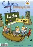Marie-Madeleine Bertucci et Jacques David - Cahiers pédagogiques N° 453, Mai 2007 : Etudier la langue.