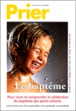 Jean-Claude Petit - Prier. Hors-série N° 59 : Le baptême - Pour vivre et comprendre la célébration du baptême des petits enfants.