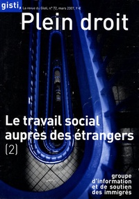  GISTI - Plein droit N° 72, mars 2007 : Le travail social auprès des étrangers - Tome 2.