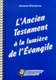 Jacques Blandenier - L'Ancien Testament A La Lumiere De L'Evangile.