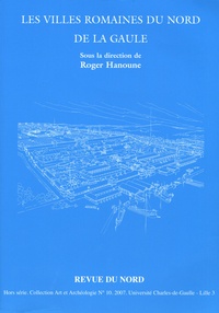 Roger Hanoune - Les villes romaines du Nord de la Gaule - Vingt ans de recherches nouvelles.