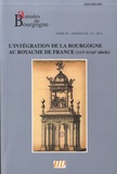 Dominique Le Page et Jérôme Loiseau - Annales de Bourgogne N° 337-340, janvier-décembre 2013 : L'intégration de la Bourgogne au royaume de France (XVIe-XVIIIe siècle).