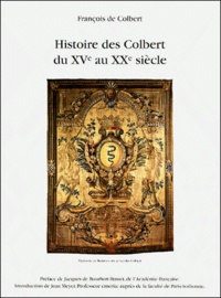 François de Colbert - Histoire Des Colbert Du Xveme Au Xxeme Siecle.