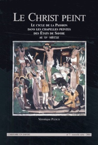 Véronique Plesch - Le Christ peint - Le cycle de la Passion dans les chapelles peintes des Etats de Savoie au XVe siècle.