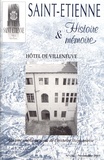 Pierre Troton - Saint-Etienne Histoire & Mémoire N° 203, novembre 2001 : Hôtel de Villeneuve - Un site emblématique de l'histoire stéphanoise.