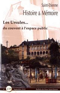 Gérard-Michel Thermeau - Saint-Etienne Histoire & Mémoire N° 239, septembre 2010 : Les Ursules... du couvent à l'espace public.