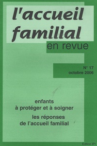 Jean-Claude Cébula - L'accueil familial en revue N° 17, Octobre 2006 : Enfants à protéger et à soigner - Les réponses de l'accueil familial.