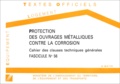  Ministère de l'Equipement - Cahier des clauses techniques générales N° 5 1995 : Protection des ouvrages métalliques contre la corrosion.