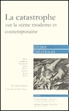 Hélène Kuntz - Etudes théâtrales N° 23/2002 : La catastrophe sur la scène moderne et contemporaine.