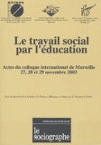 Jacques Ardoino et Guy Berger - Le sociographe N° Hors-série : Le travail social par l'éducation - Actes du colloque international de Marseille, 27, 28 et 29 novembre 2003.