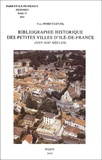 Yves Perret-Gentil - Paris et Ile-de-France - Mémoires Tome 53, Bibliographie historique des petites villes d'Ile-de-France (XVIe-XIXe siècles).