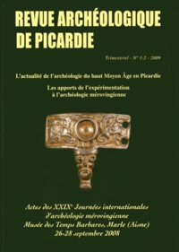 Didier Bayard et Alain Nice - Revue Archéologique de Picardie N° 1-2/2009 : Actes des 29e Journées internationales d'archéologie mérovingiennes.