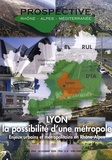  IRES - Prospective Rhône-Alpes-Méditerranée Hors série Novembre : Lyon, la possibilité d'une métropole - Enjeux urbains et métropolitains en Rhône-Alpes.