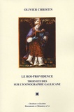Olivier Christin - Le Roi-Providence - Trois études sur l'iconographie gallicane.