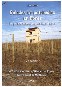 Joël Jallon - Les cahiers de Village de Forez N° 47, juin 2008 : Balades et patrimoine en Forez - 25 promenades autour de Montbrison, 2e cahier.