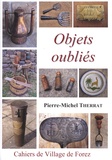 Pierre-Michel Therrat - Les cahiers de Village de Forez N° 65, juin 2009 : Objets oubliés.