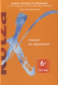 Patrick Kotzaoglanian - Manuel du dépanneur - Manuel pratique de dépannage en froid, climatisation, éléctricité, hydraulique et régulation.