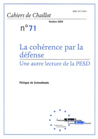 Philippe De Schoutheete - Cahiers de Chaillot N° 71, Octobre 2004 : La cohérence par la défense - Une autre lecture de la PESD.