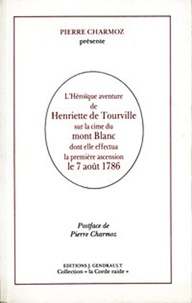 Pierre Charmoz - L'héroïque aventure de Henriette de Tourville sur la cime du Mont Blanc.