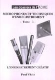 Paul White - Microphones et techniques d'enregistrement Tome 1.