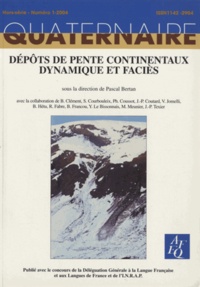 Pascal Bertan - Quaternaire Hors-série N° 1/2004 : Dépôts de pente continentaux, dynamique et faciès.