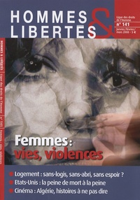 Nicole Savy et Michel Tubiana - Hommes & Libertés N° 141, Janvier-févr : Femmes : vies, violences.