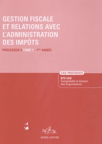 Agnès Lieutier et Christiane Corroy - Gestion fiscale et relation avec l'administration des impôts, BTS CGO - Cas pratiques, processus 3, tome 1, 1ère année.