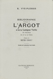Robert Yve-Plessis - Bibliographie raisonnée de l'argot et de la langue verte en France - Du XVe au XXe siècle.