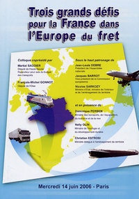Martial Saddier et François-Michel Gonnot - Trois grands défis pour la France dans l'Europe du fret - Colloque du mercredi 14 juin 2006.