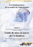 Pierre Faure - Les fondamentaux de la société de l'information - Volume 5, Guide de mise en oeuvre de l'e-business.