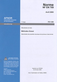  AFNOR - Norme NF EN 789 Structures en bois - Méthodes d'essai : Détermination des propriétés mécaniques des panneaux à base de bois.