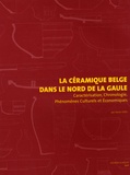 Xavier Deru - La céramique belge dans le nord de la Gaule - Caractérisation, Chronologie, Phénomènes Culturels et Economiques.