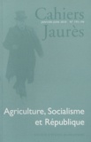 Gilles Candar - Cahiers Jaurès N° 195-196, Janvier- : Agriculture, Socialisme et République.