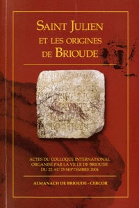 Alain Dubreucq et Christian Lauranson-Rosaz - Saint Julien et les origines de Brioude - Actes du colloque de Brioude, 22-25 septembre 2004.