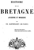 Charles Barthélemy - Histoire de la Bretagne ancienne et moderne.
