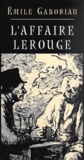 Émile Gaboriau - L'Affaire Lerouge.
